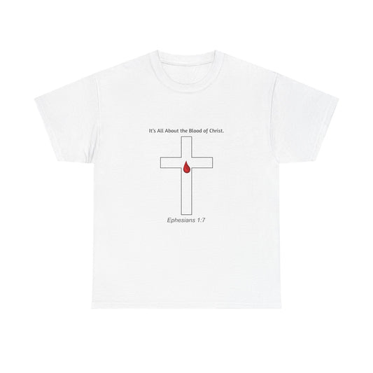 Christian Faith Unisex Heavy Cotton Tee - "It's All About the Blood of Christ" - Ephesians 1:7